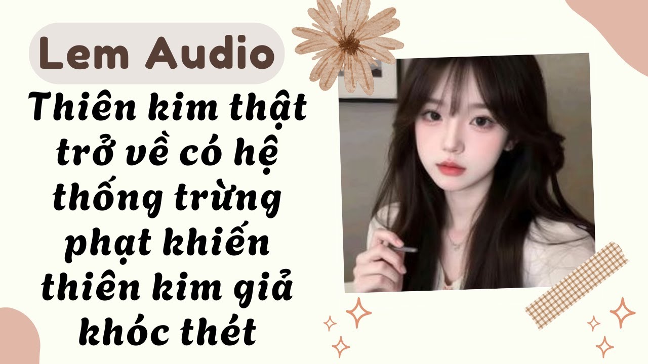 Full audio | Thiên kim thật trở về có hệ thống trừng phạt khiến thiên kim giả khóc thét | Lem Audio