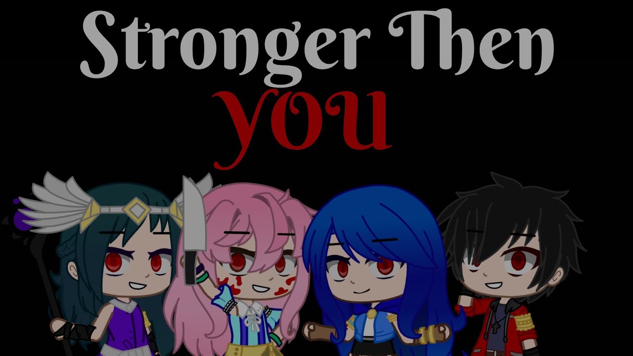 Stronger Then You/Scared Of Me l GCMV l ft. Itsfunneh and Krew l Blood/Gore warning l