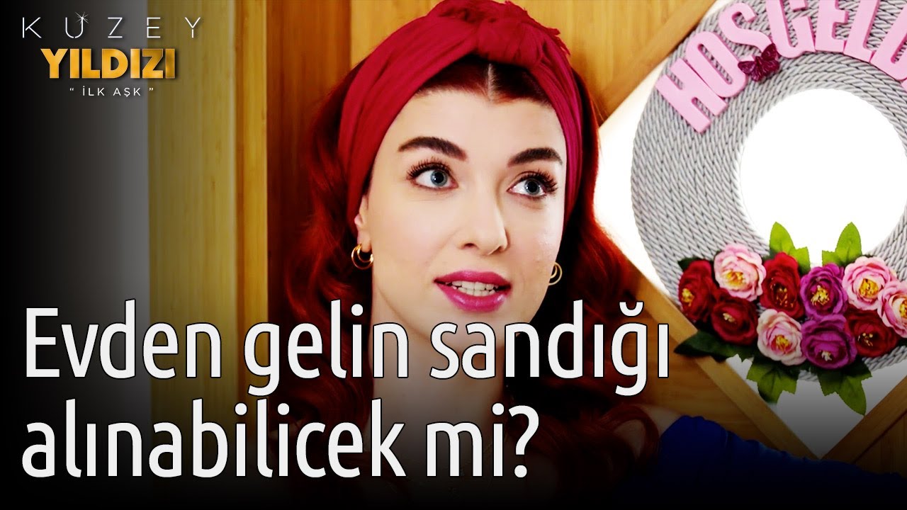 Kuzey Yıldızı İlk Aşk | Evden Gelin Sandığı Alınabilecek mi?
