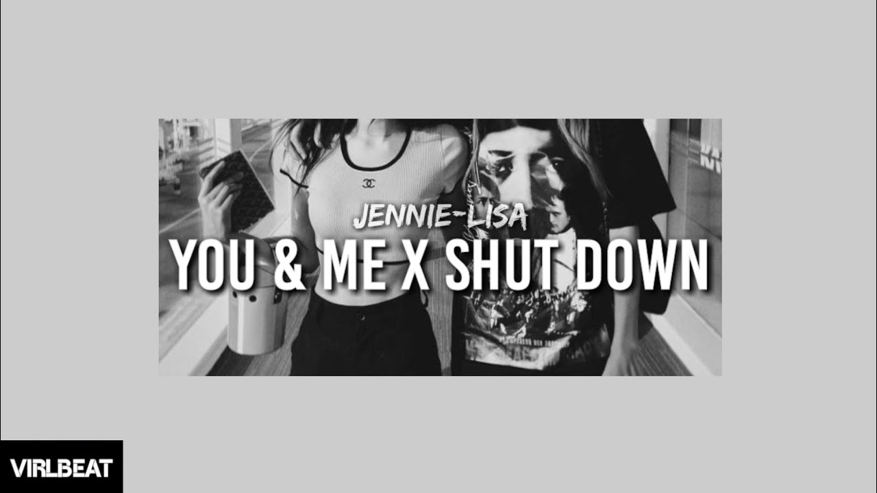 You & me x Shut down - Jennie, Lisa (Virlbeat Remix)