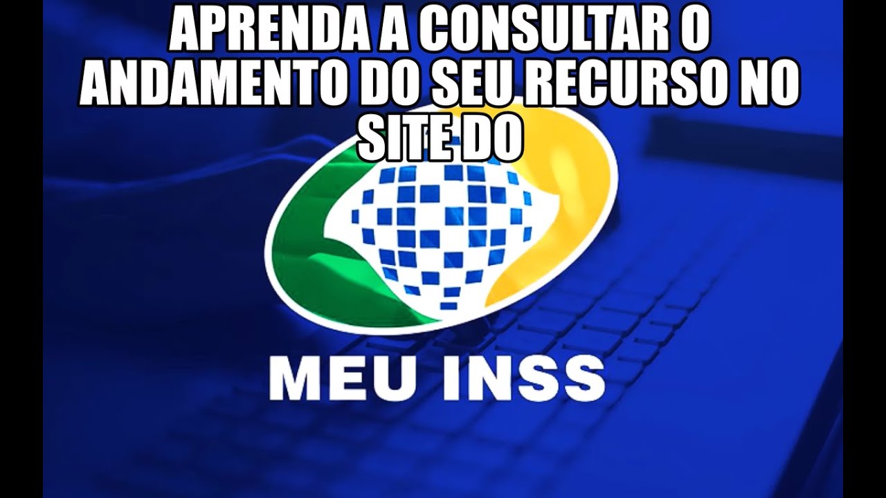 APRENDA A CONSULTAR O ANDAMENTO DO SEU RECURSO NO SITE DO MEU INSS