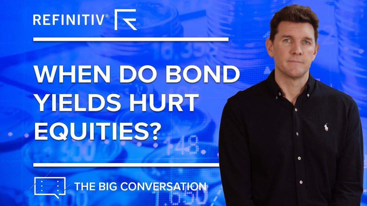 When Do Bond Yields Hurt Equities? | The Big Conversation | Refinitiv