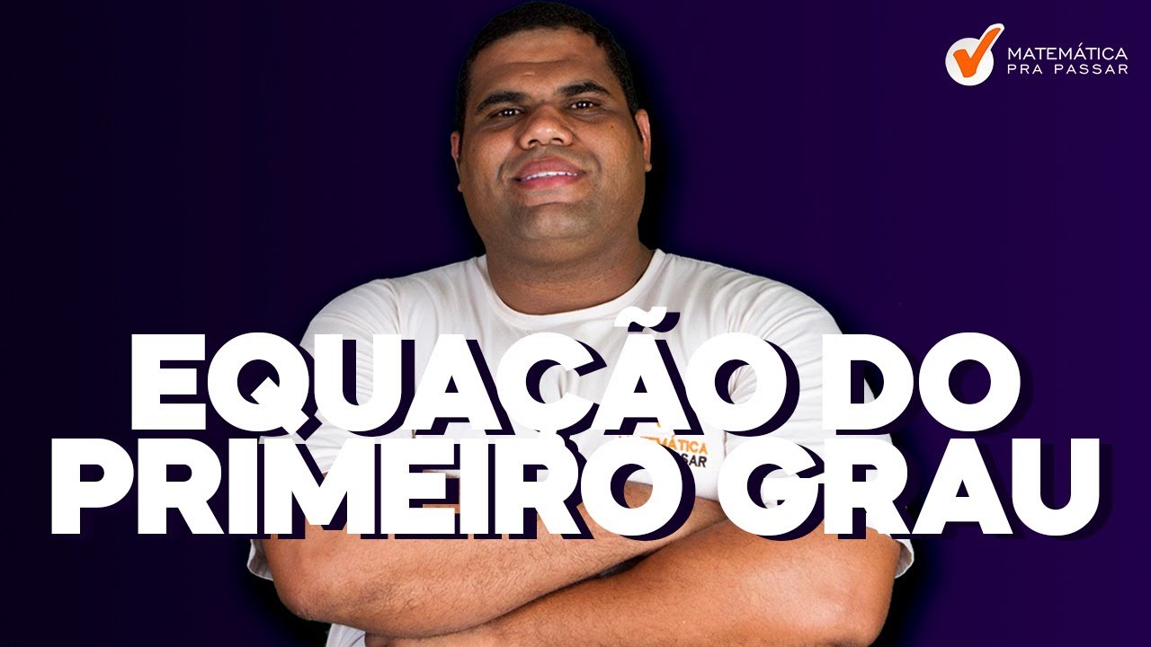 Tudo que você precisa saber sobre equação do primeiro grau.