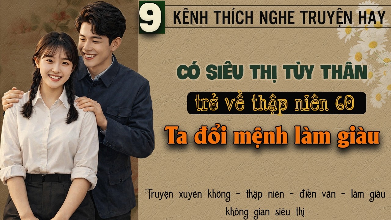 Tập 9 - Có siêu thị tùy thân trở về thập niên 60 ta đổi mệnh làm giàu