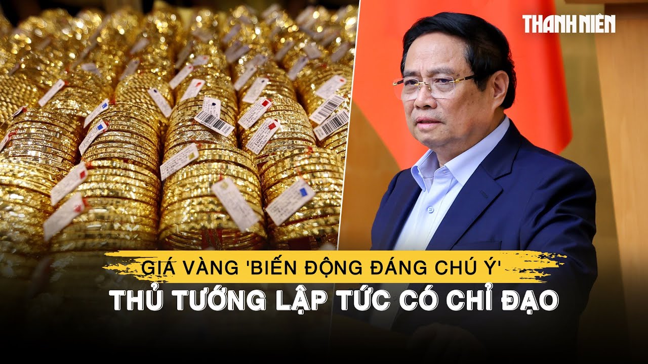 Giá vàng 'biến động đáng chú ý', Thủ tướng chỉ đạo cơ quan chức năng 'phải vào cuộc'