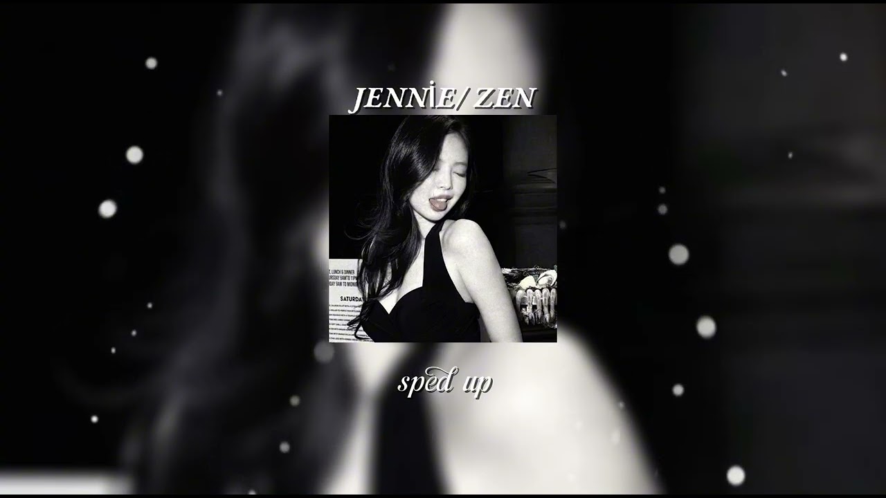JENNİE-ZEN (sped up)