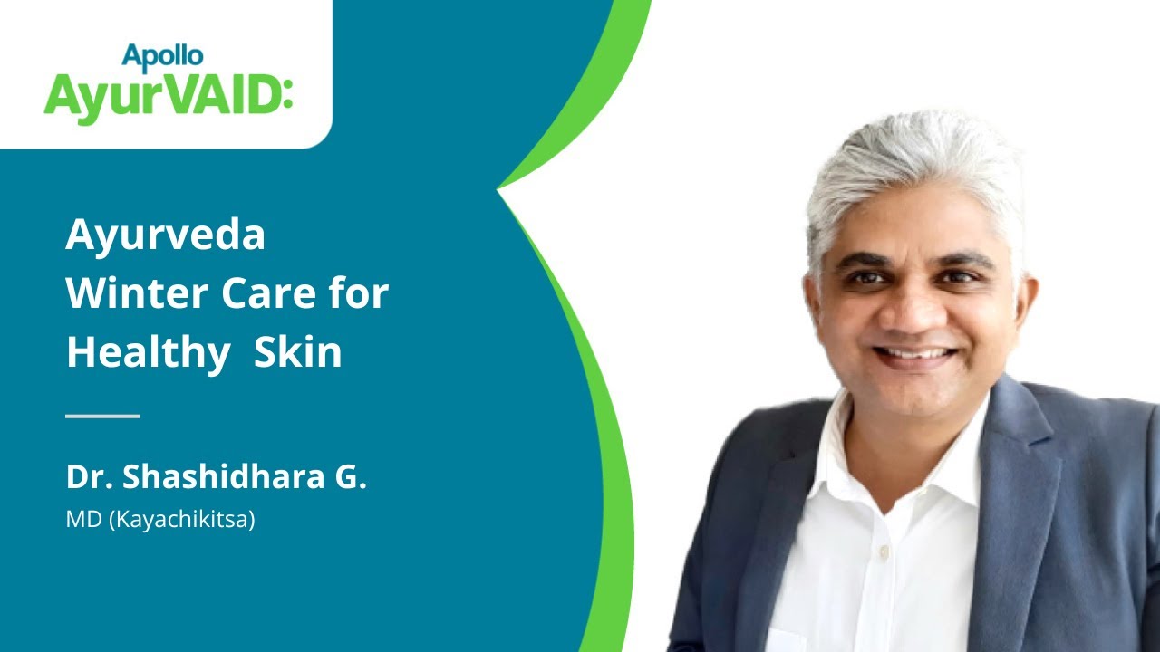 Ayurveda Winter Care for Healthy, Nourished Skin | Dr. Shashidhara | Apollo AyurVAID Hospitals