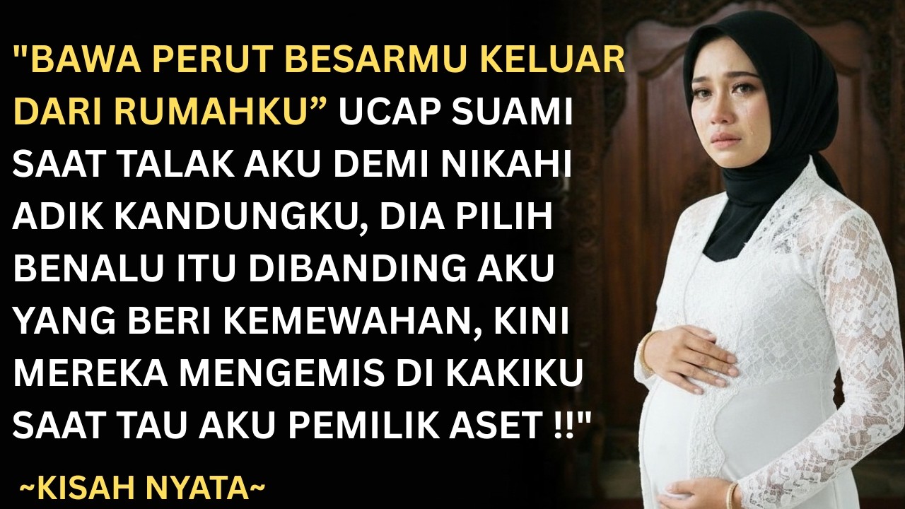 BAWA PERUT BESARMU KELUAR SUAMI TALAKKU DEMI NIKAHI ADIK KANDUNG! KINI NGEMIS TAU AKU PEMILIK ASET!!
