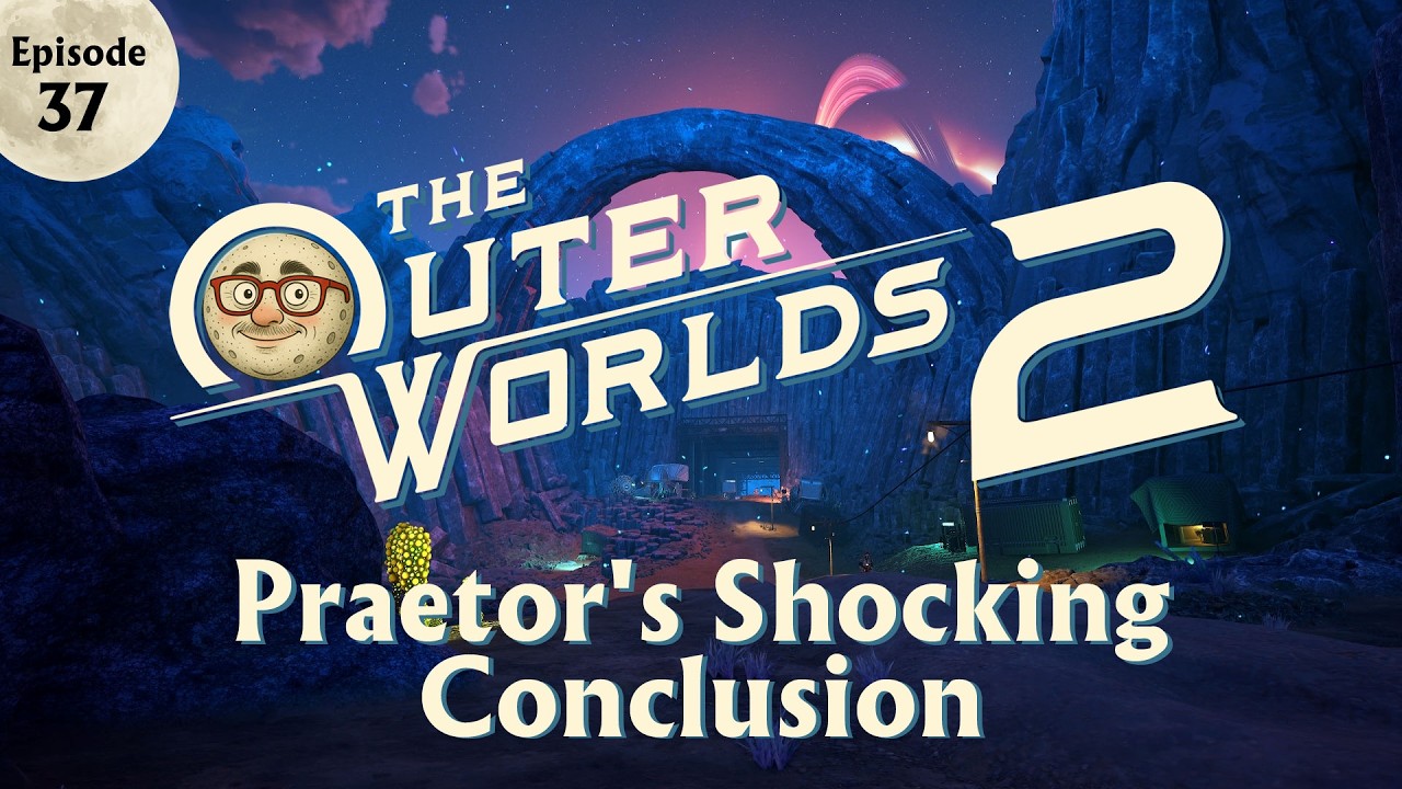 Outer Worlds 2   EP 37   Praetor's Shocking Conclusion