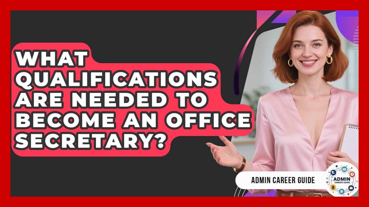 What Qualifications Are Needed To Become An Office Secretary? - Admin Career Guide