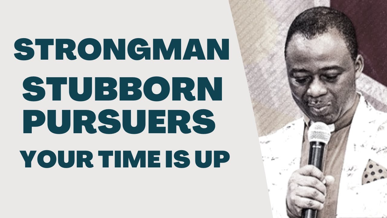 Strongman Stubborn Pursuers Your Time Is Up | Dr Olukoya
