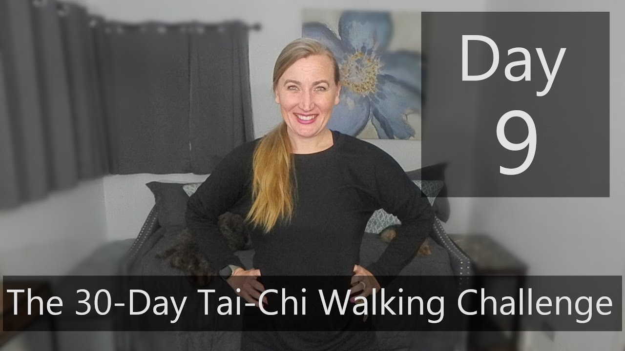 Day 9- The 30-Day  Tai-Chi Walking Challenge
