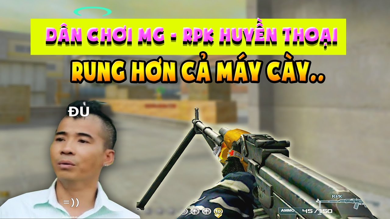 ► Bình luận Đột Kích - Dân chơi RPK GP vào chế độ C4 - Giật hơn cả máy cày - Tú Lê