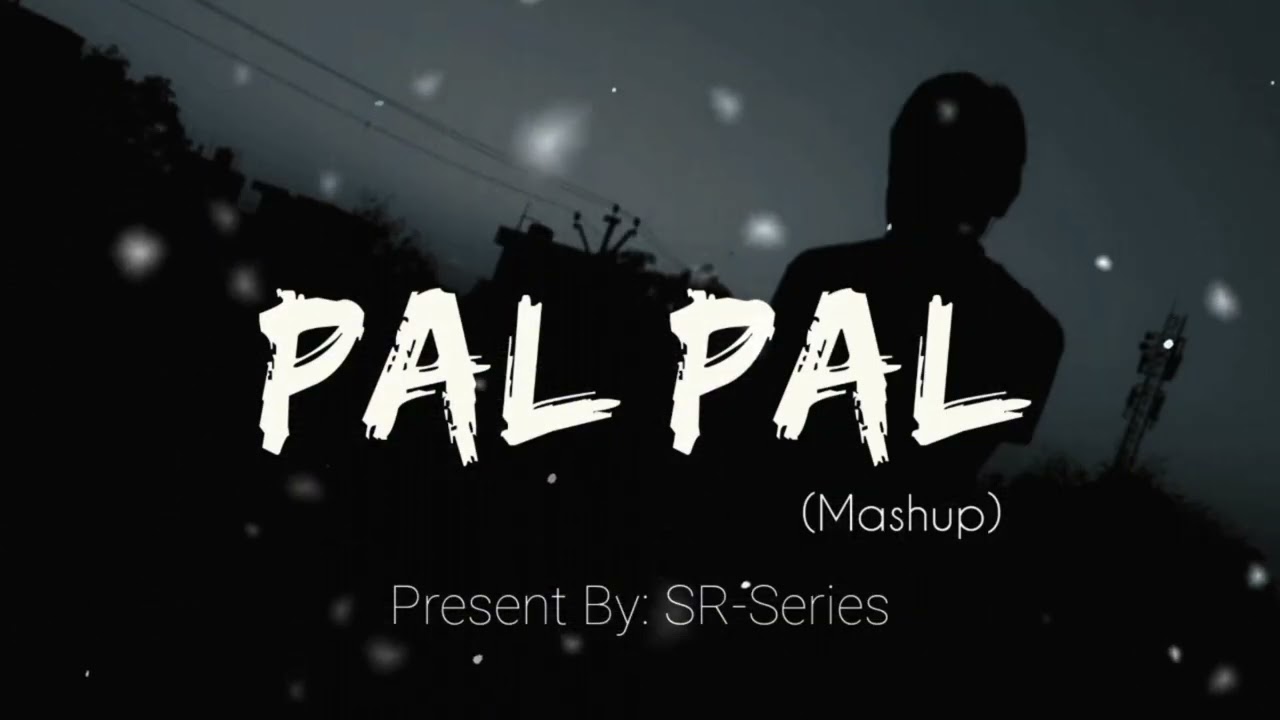 Pal Pal Mashup | Afusic, Maanu, Annural Khalid SR-Series-NO1