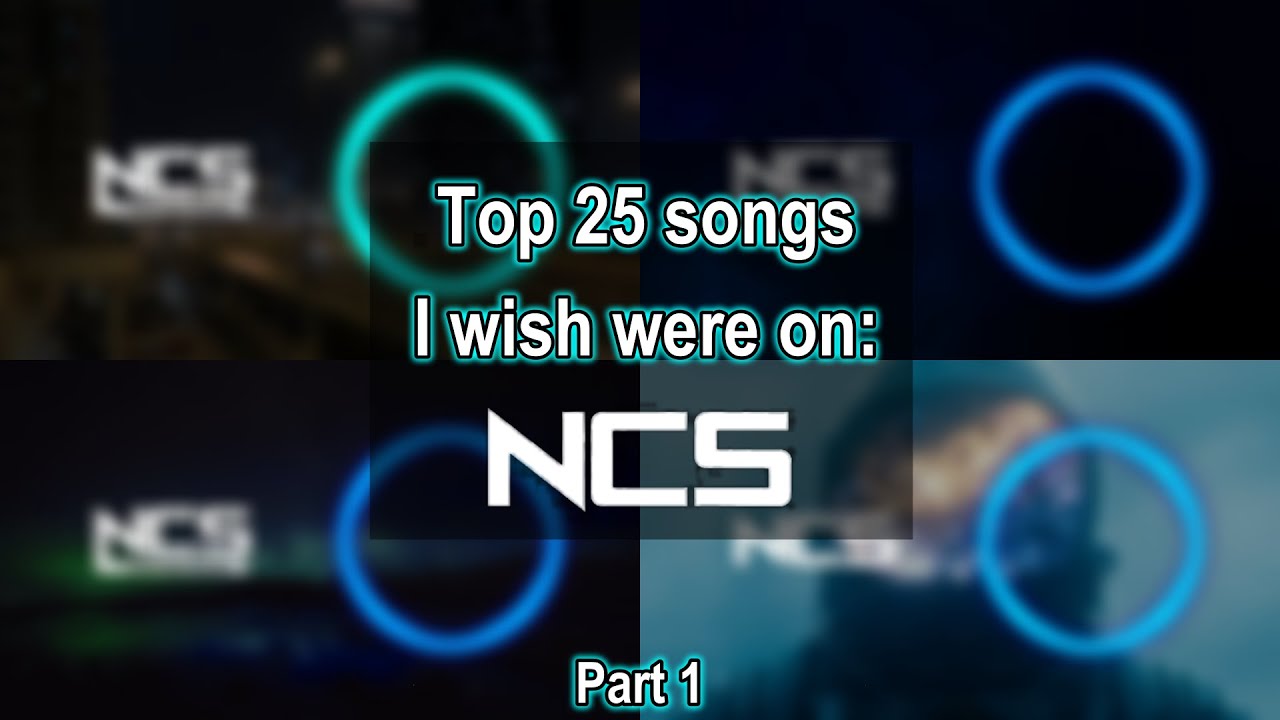 Top 25 songs I wish were on NCS!