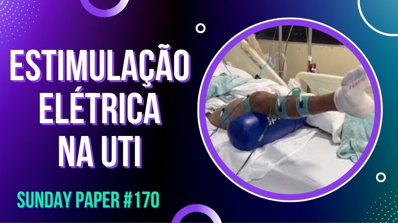 Eletroestimulação na UTI Evita Fraqueza adquirida na UTI #170 - SUNDAY PAPER | Ivens Giacomassi