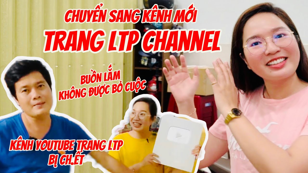 Trang LTP buồn l&ograve;ng chia tay k&ecirc;nh Youtube 5 năm x&acirc;y dựng, c&aacute;m ơn SP Khương Dừa v&agrave; qu&yacute; kh&aacute;n giả nhiều