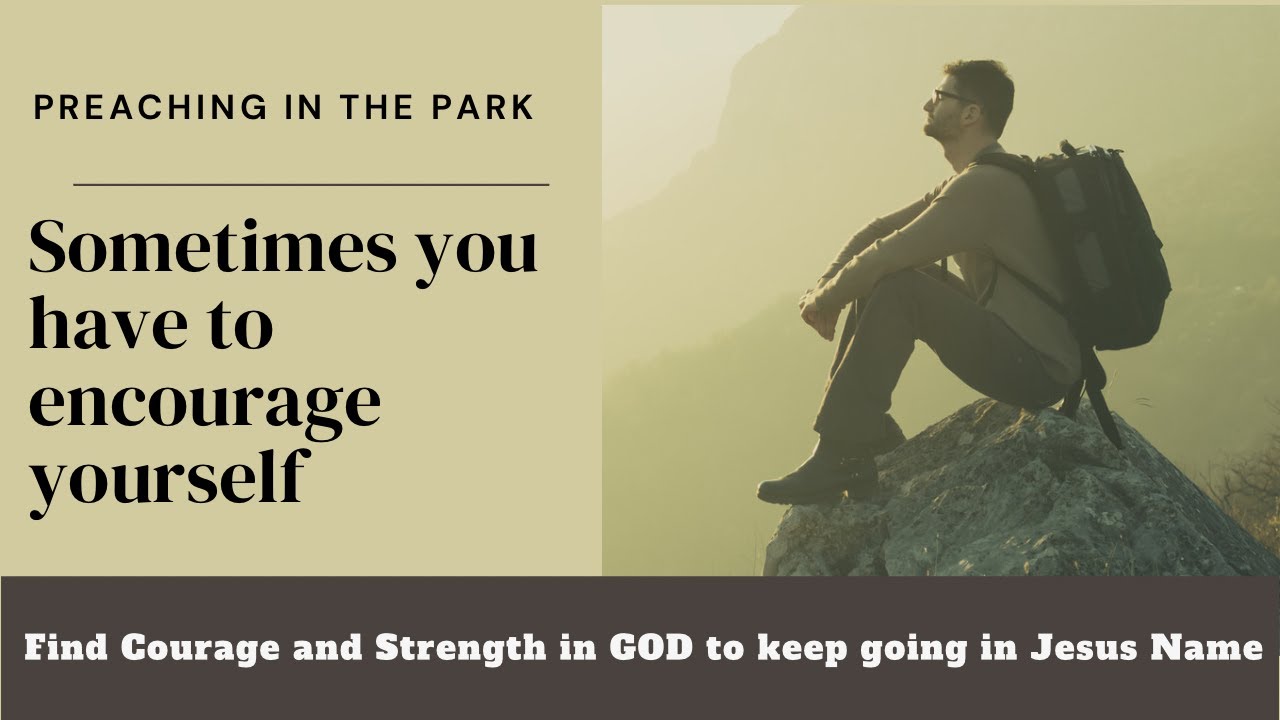 Preaching to the Park- Sometimes you have to encourage yourself