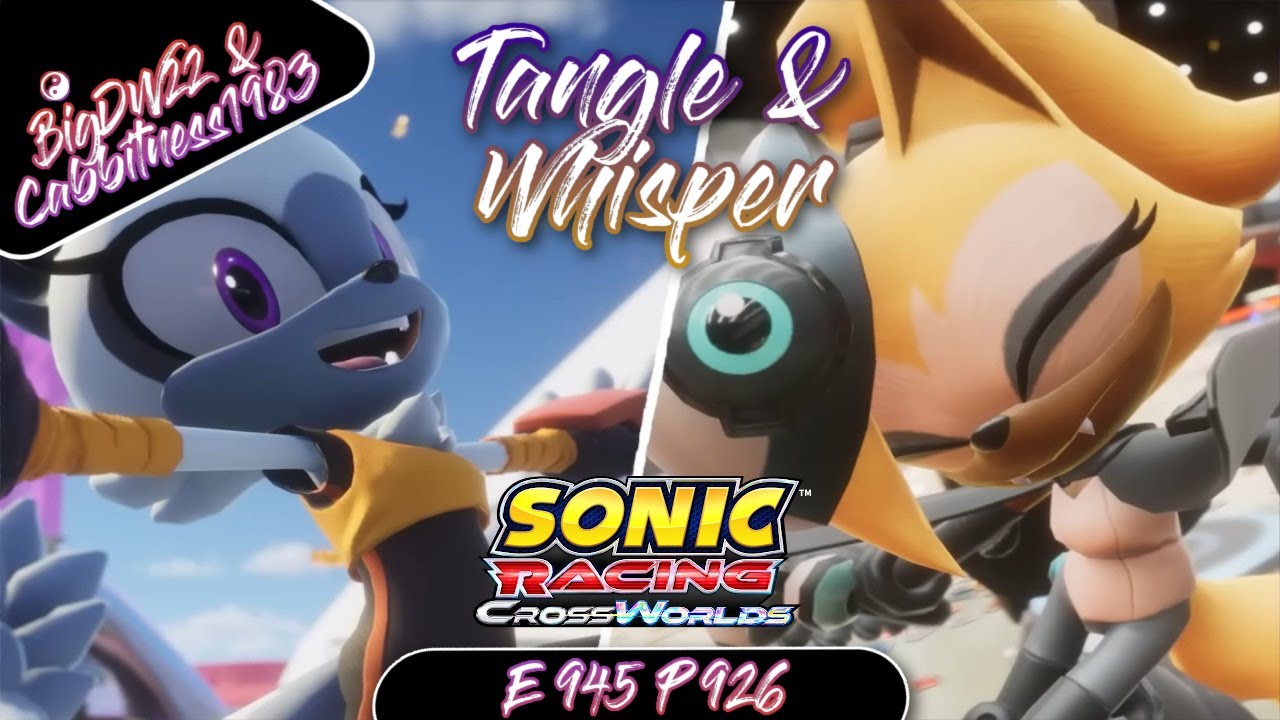 Tangle & Whisper (Sonic Racing CrossWorlds) BigDW22 Livestream W Cabbitness1983 E 945 P 926