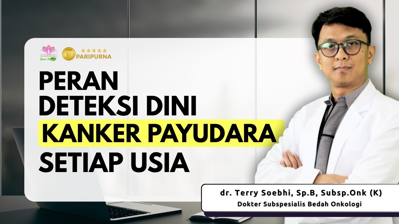 Peran Deteksi Dini Kanker Payudara Setiap Usia | dr. Terry Soebhi, Sp.B, Subsp.Onk (K)
