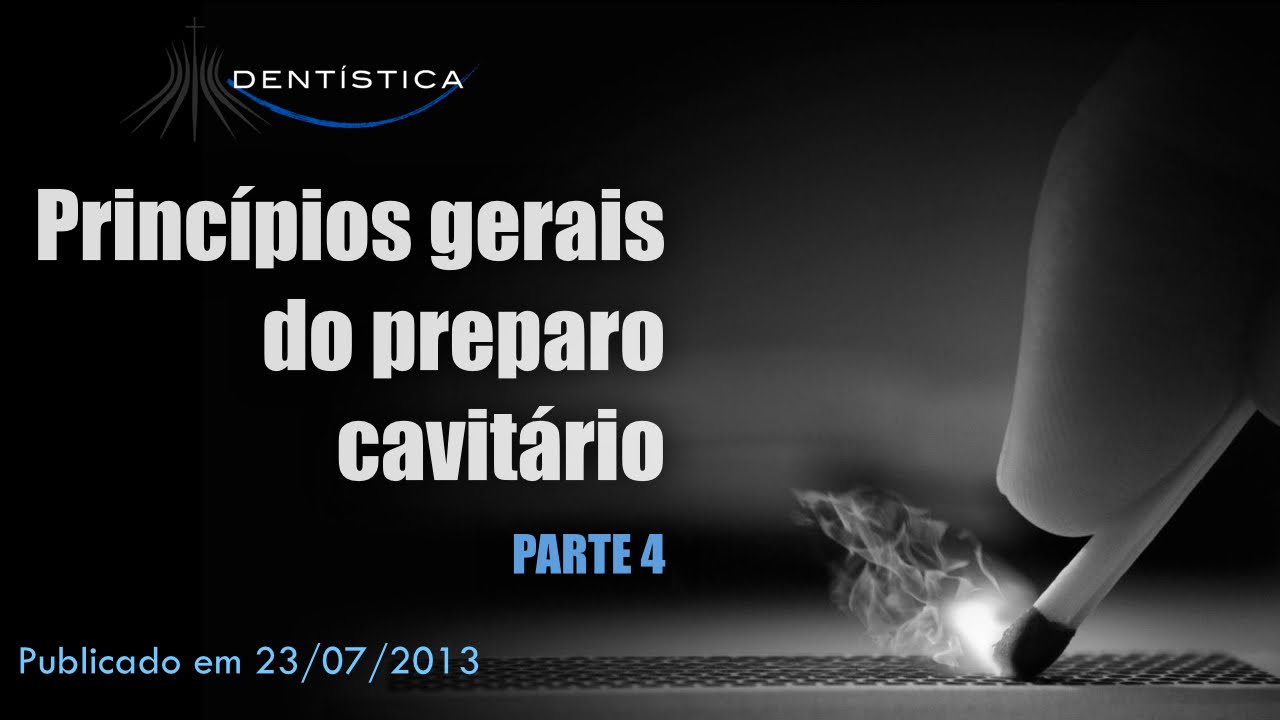 Princípios gerais do preparo cavitário (Parte 4)