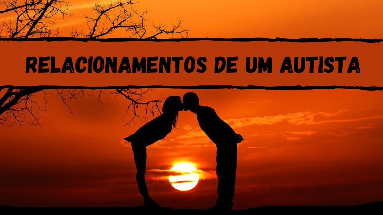 RELACIONAMENTOS DE UM AUTISTA