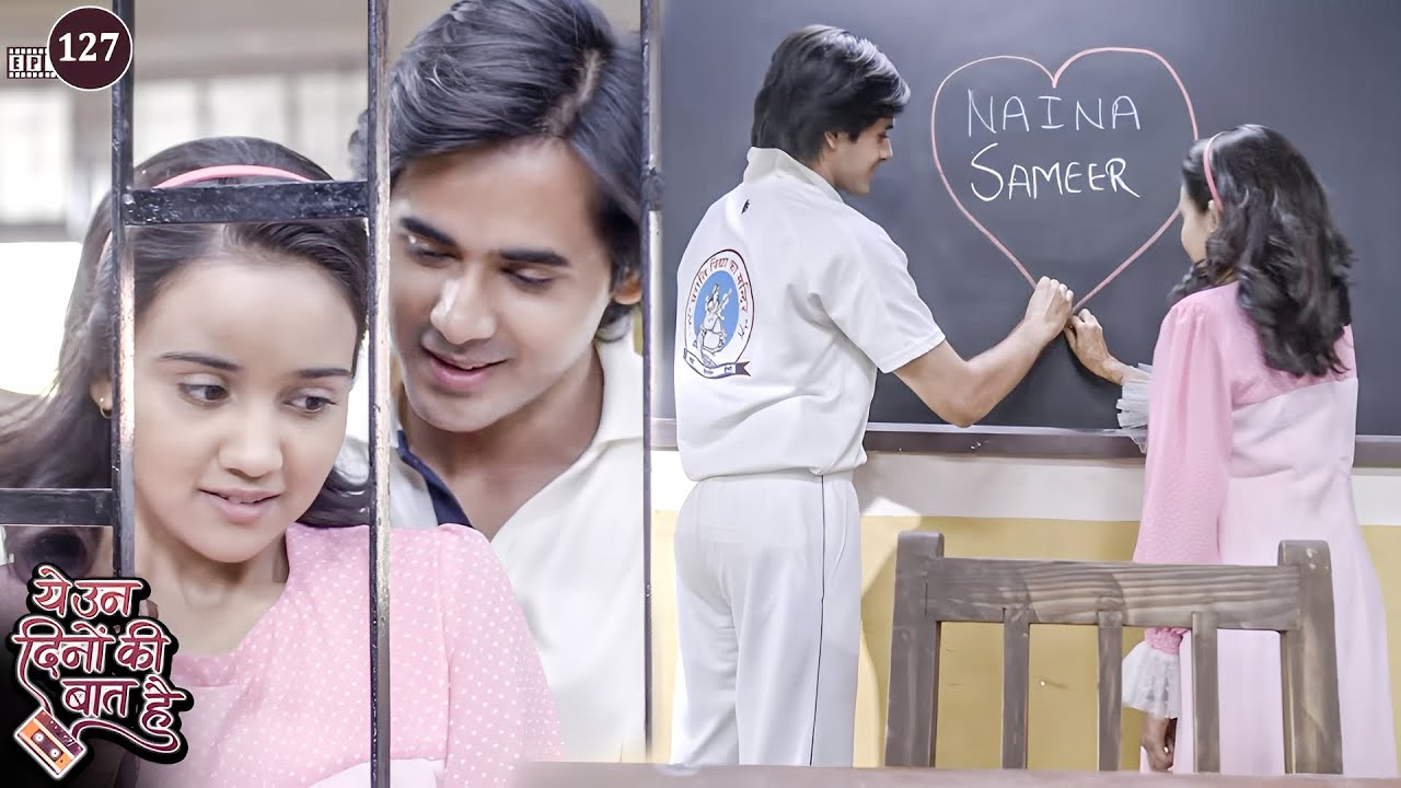 हुई नैना और समीर के प्यार की शुरुवात | Yeh Unn Dinon Ki Baat Hai | Full Episode 127