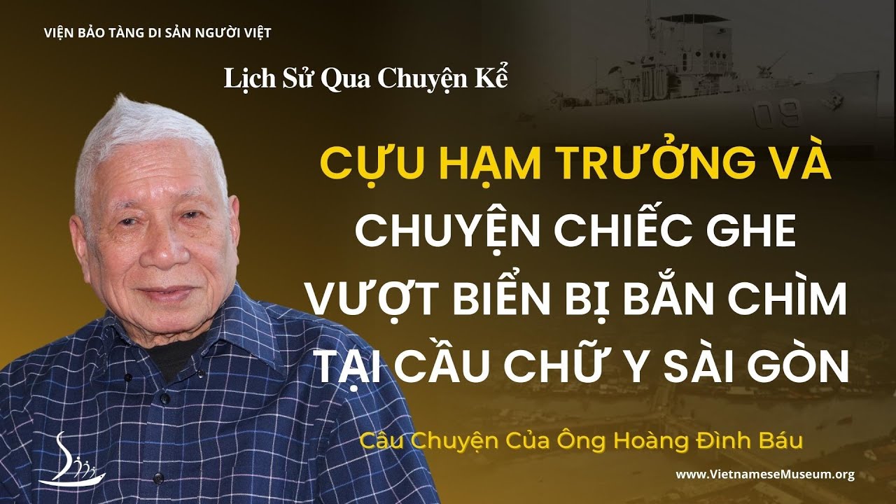 Cựu Hạm Trưởng V&agrave; Chiếc Ghe Vượt Biển Bị Bắn Ch&igrave;m Tại Cầu Chữ Y S&agrave;i G&ograve;n - &Ocirc;ng Ho&agrave;ng Đ&igrave;nh B&aacute;u | LSQCK
