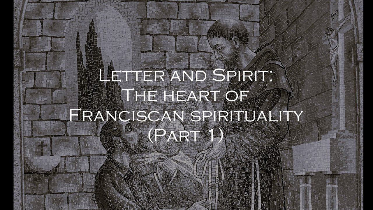 Letter and Spirit: The Heart of Franciscan Spirituality (Part 1)