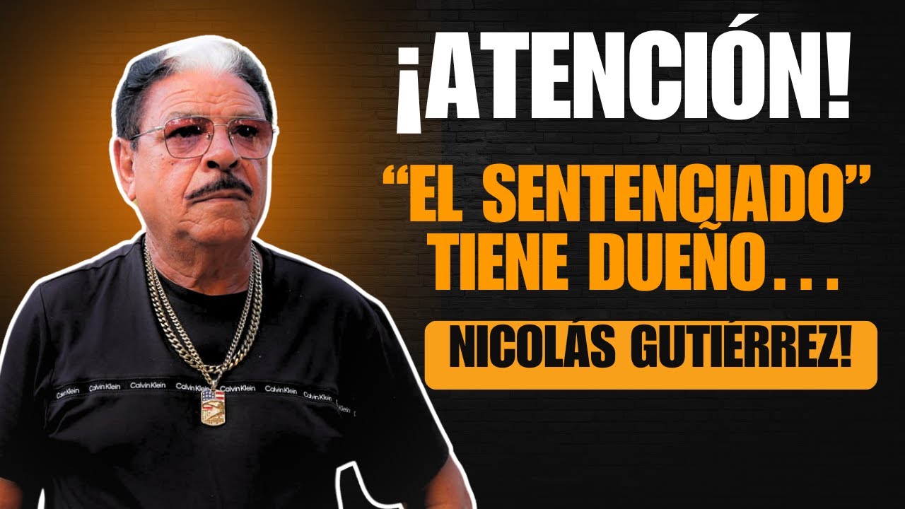 ¡Atención! “El Sentenciado” tiene dueño… y soy yo, Nicolás Gutiérrez!