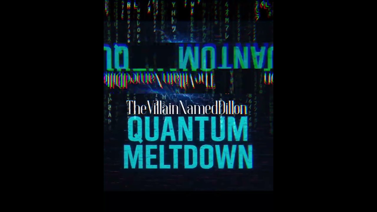 TheVillainNamedDillon - Quantum Meltdown