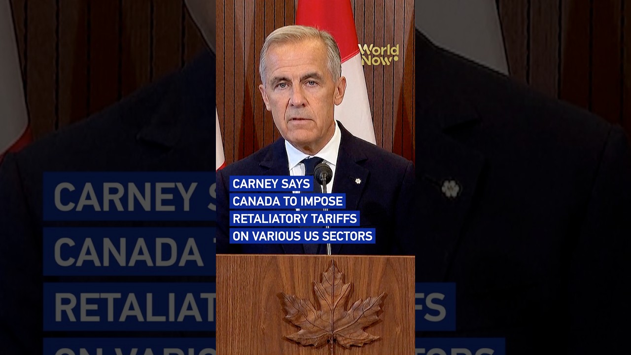 Carney says Canada to impose retaliatory tariffs on US goods