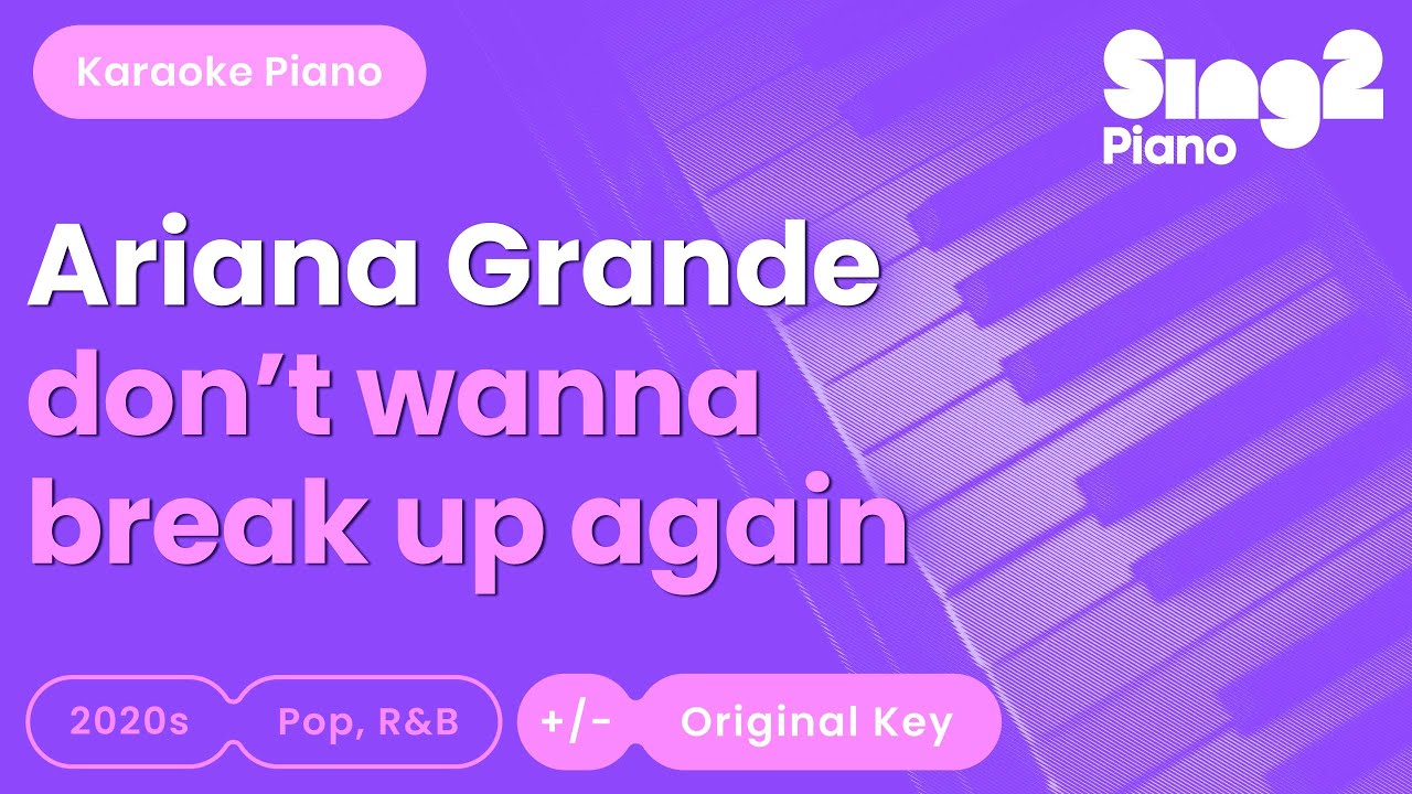 Ariana Grande - don't wanna break up again (Piano Karaoke)
