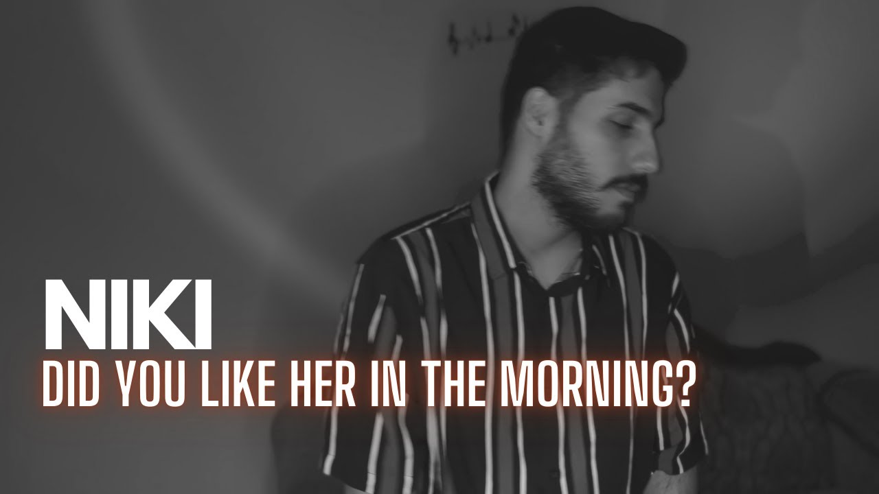 NIKI - Did You Like Her In The Morning? (COVER) (Male Version)