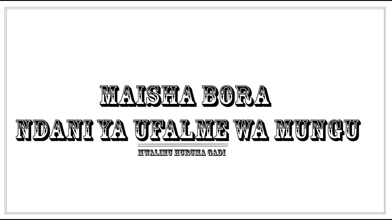 MAISHA BORA NDANI YA UFALME WA MUNGU - MWL. HURUMA GADI