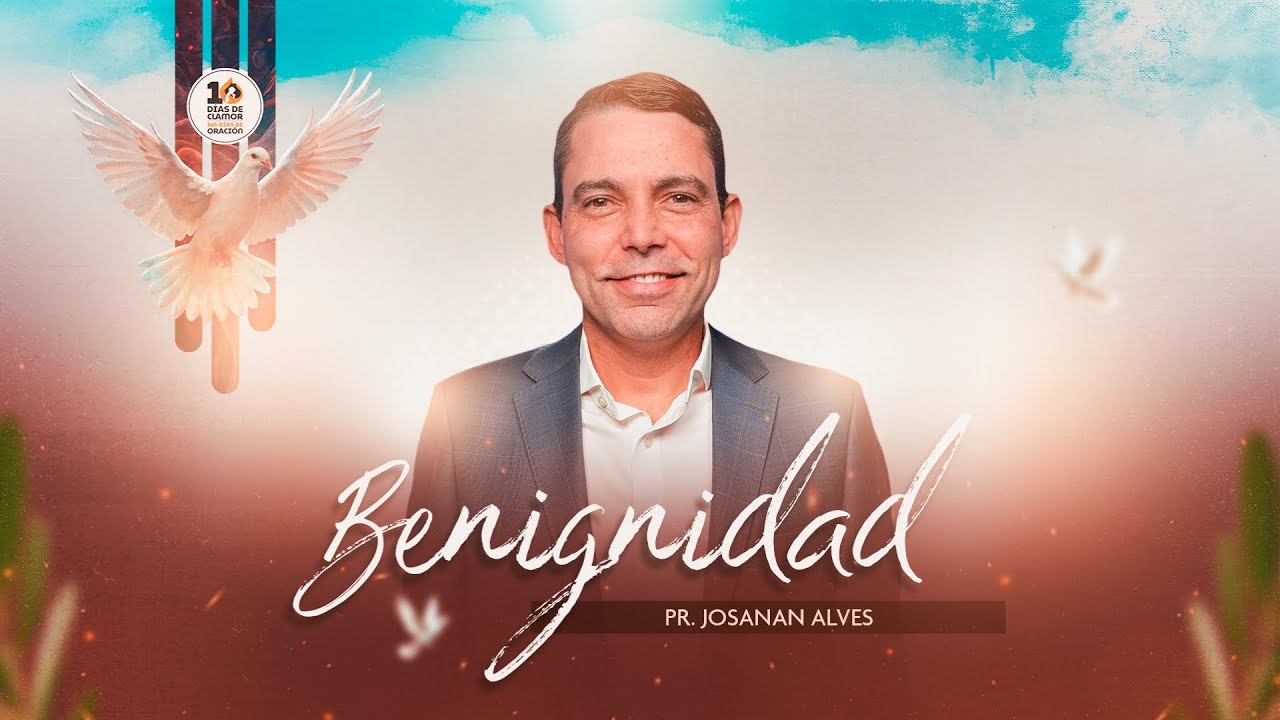 BENIGNIDAD – Pr. Josanan Alves | 10 Días de ORACIÓN y 10 Horas de Ayuno 2026