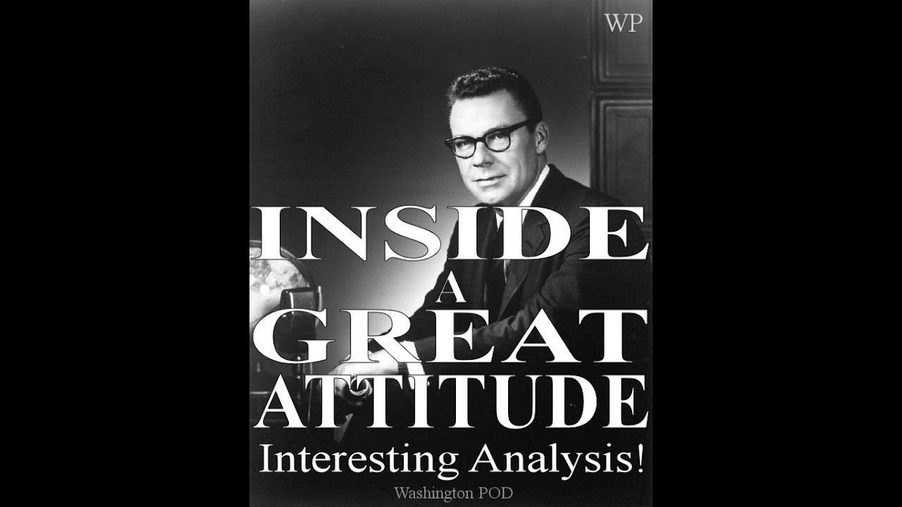 EARL NIGHTNGALE : INSIDE A GREAT ATTITUDE. Interesting Analysis  !