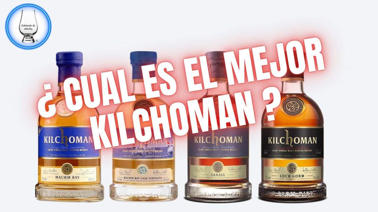¿ CUAL ES EL MEJOR KILCHOMAN ? MACHIR BAY, MACHIR BAY CASK STRENGTH, SANAIG O LOCH GORM ...