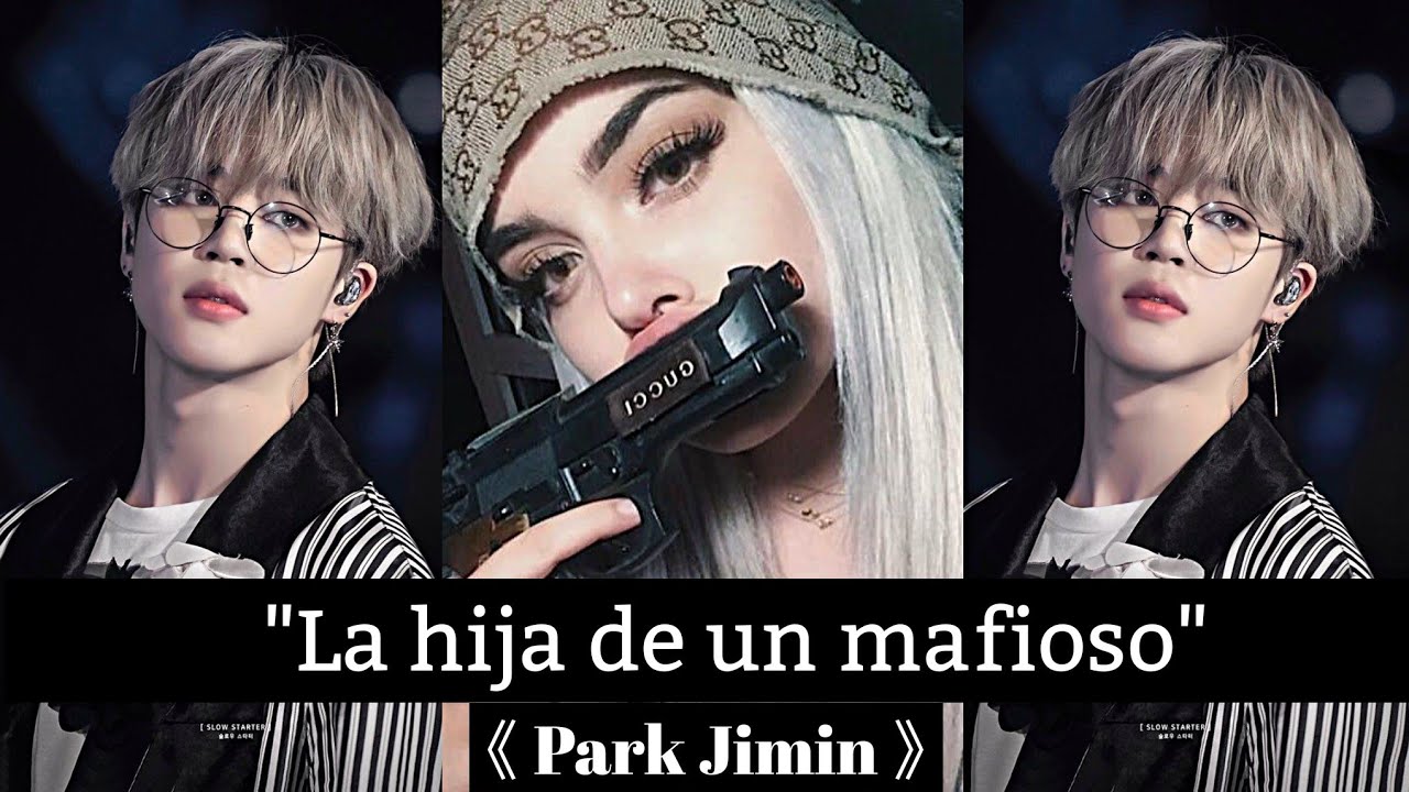 🍥Imagina con Jimin🍥《La hija de un mafioso》 [Cap:01]