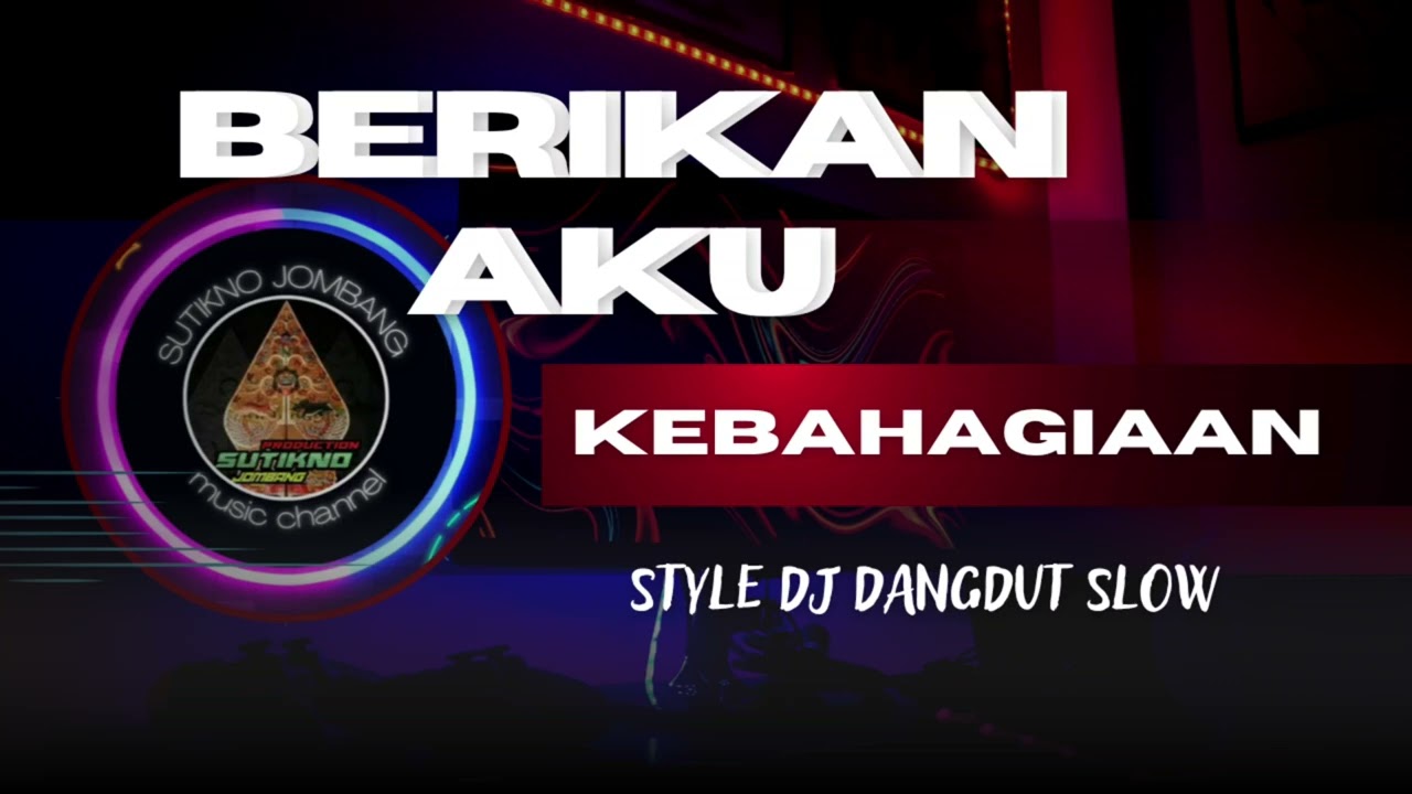 DJ DANGDUT SLOW || BERIKAN AKU KEBAHAGIAAN || STYLE DJ DANGDUT 