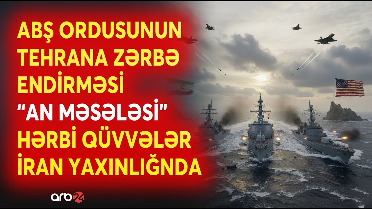 SON DƏQİQƏ! ABŞ hərbi qüvvələri İran YAXINLIĞINDA - Ordunun ZƏRBƏ ENDİRMƏSİ 