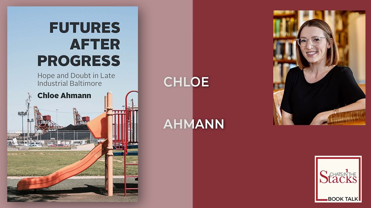 Chloe Ahmann - Futures After Progress: Hope and Doubt in Late Industrial Baltimore