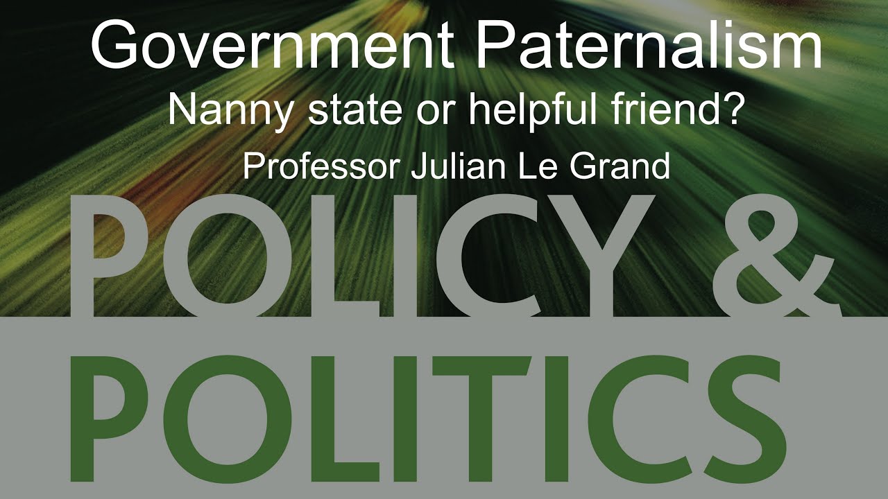 Government Paternalism Nanny state or helpful friend? - Professor Julian Le Grand