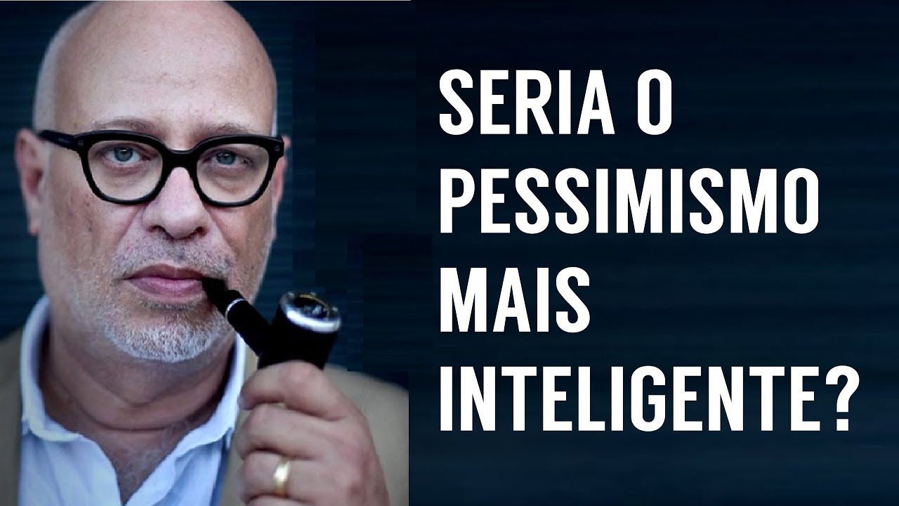 Otimismo e pessimismo no pensamento ocidental &bull; LUIZ FELIPE POND&Eacute;