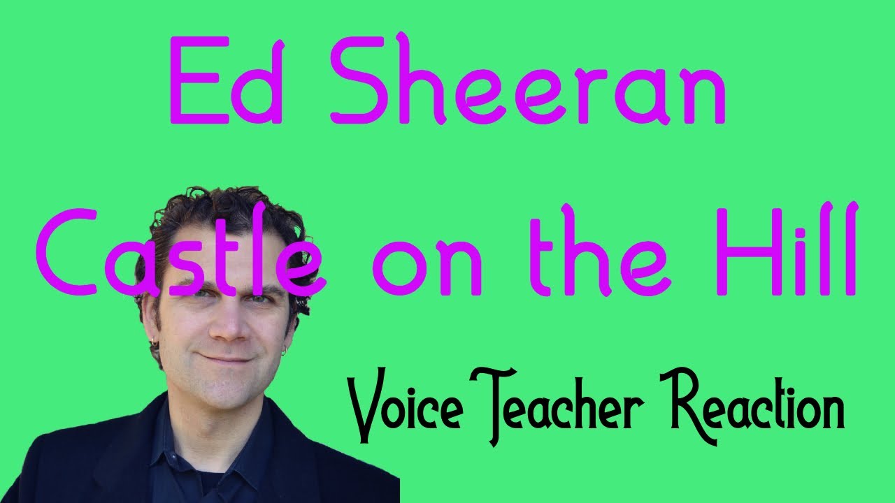 Voice Teacher Reaction - Ed Sheeran - Castle on the Hill