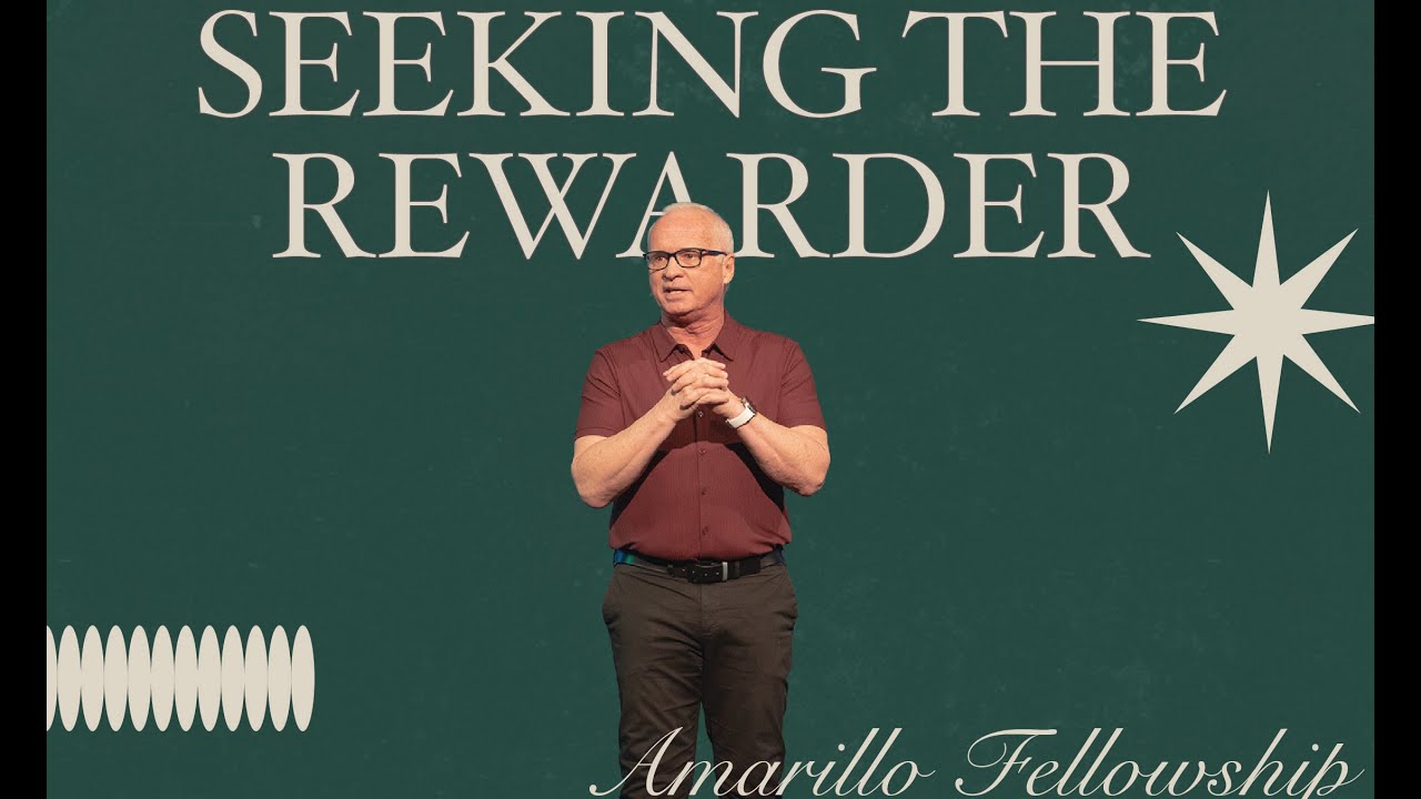 Seeking the Rewarder | Pastor Richie Brown II | Amarillo Fellowship