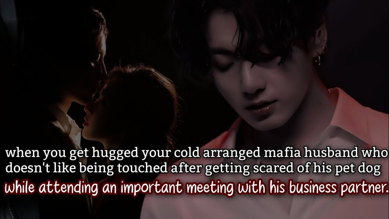 When you hug your cold arranged mafia husband who doesn't like being touched after getting scared-