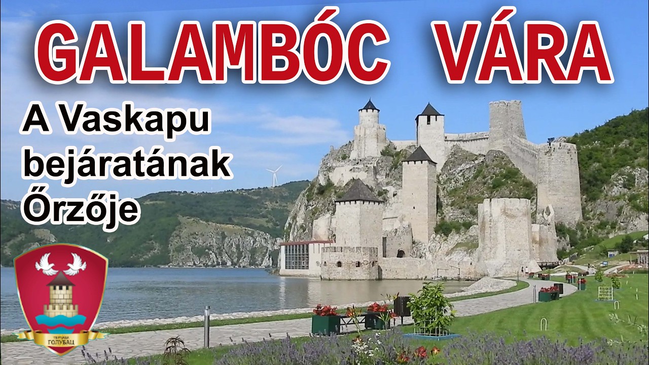 Galambóc vára - a Vaskapu elragadó szépségű vára a Balkán kapujában / Golubac Fortress