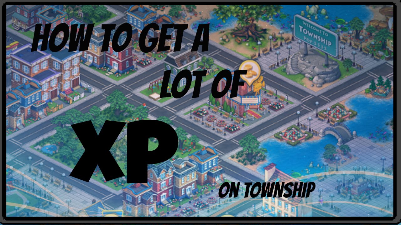How To Get A Lot Of XP On Township