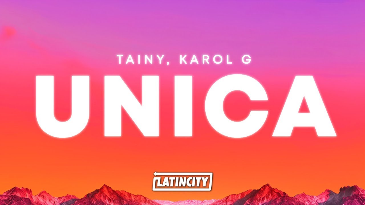 Tainy & KAROL G &ndash; &Uacute;nica (Letra)
